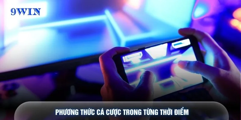 Phương thức cá cược trong từng thời điểm